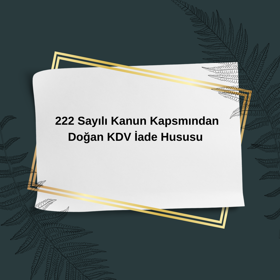 222 Sayılı Kanun Kapsamından Doğan KDV İade Hususu 